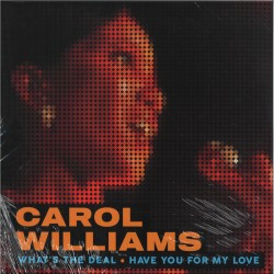 Carol Williams - What's The Deal / Have You For My Love