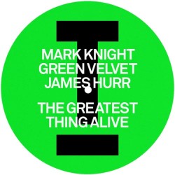 Mark Knight, Green Velvet, James Hurr - The Greatest Thing Alive / Lady (Hear Me Tonight)
